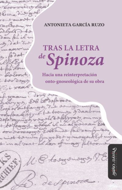 Tras la letra de Spinoza. <br><a style="color: #6a6e73;">Hacia una reinterpretación onto-gnoseológica de su obra</a>