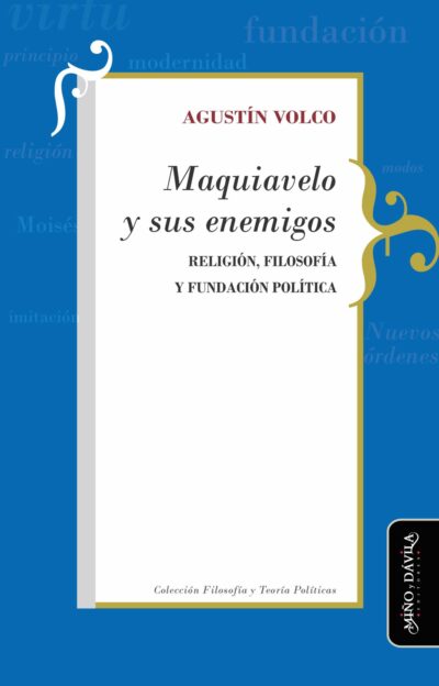 Maquiavelo y sus enemigos. <br><a style="color: #6a6e73;">Un estudio sobre la fundación política moderna<br><a style="color: #7398c4;">[en prensa]</a>