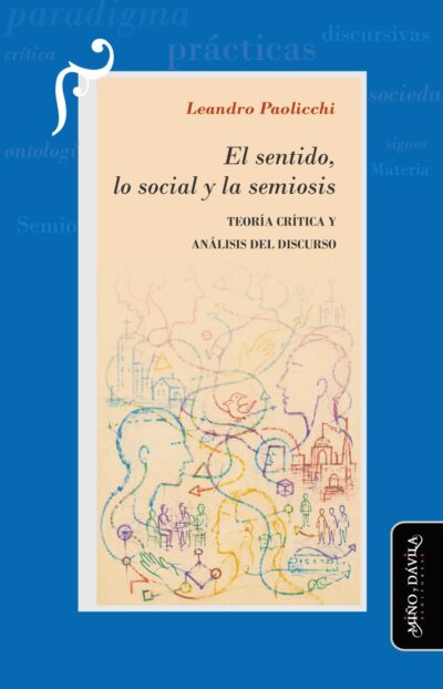 El sentido, lo social y la semiosis. <br><a style="color: #6a6e73;">Teoría Crítica y Análisis del Discurso<br><a style="color: #7398c4;">[en preparación]</a>